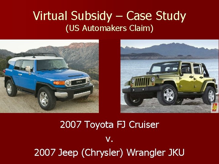 Virtual Subsidy – Case Study (US Automakers Claim) 2007 Toyota FJ Cruiser v. 2007