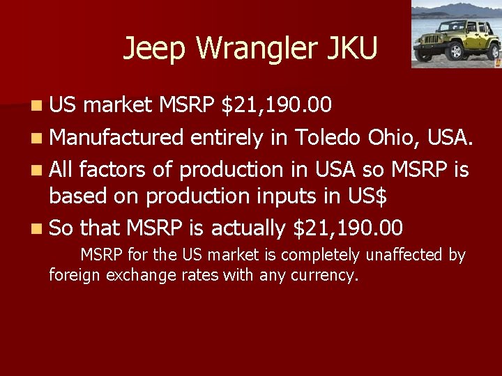 Jeep Wrangler JKU n US market MSRP $21, 190. 00 n Manufactured entirely in