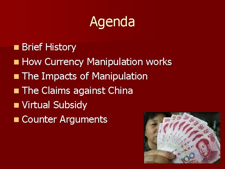 Agenda n Brief History n How Currency Manipulation works n The Impacts of Manipulation