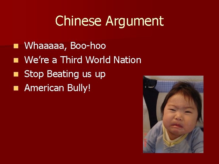 Chinese Argument n n Whaaaaa, Boo-hoo We’re a Third World Nation Stop Beating us