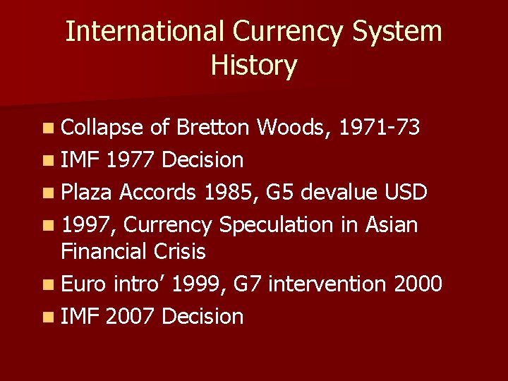 International Currency System History n Collapse of Bretton Woods, 1971 -73 n IMF 1977