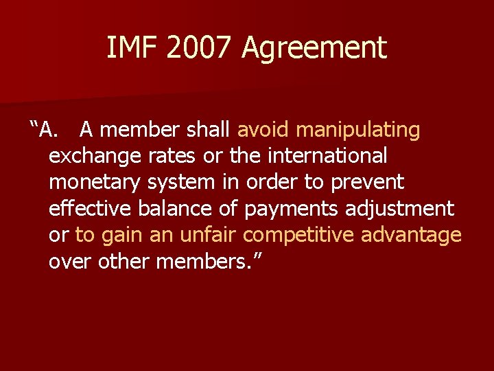 IMF 2007 Agreement “A. A member shall avoid manipulating exchange rates or the international