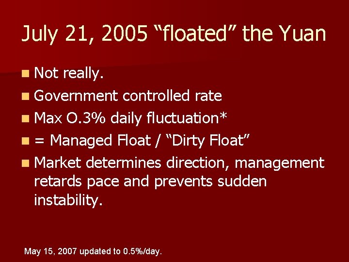 July 21, 2005 “floated” the Yuan n Not really. n Government controlled rate n