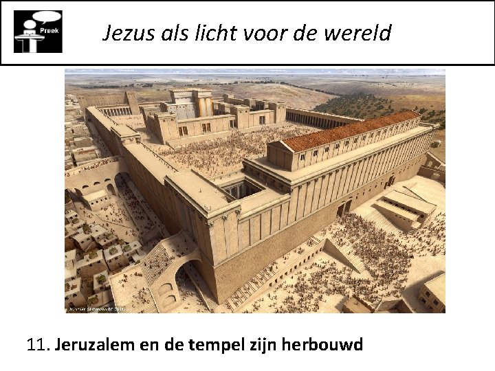 Jezus als licht voor de wereld 11. Jeruzalem en de tempel zijn herbouwd 