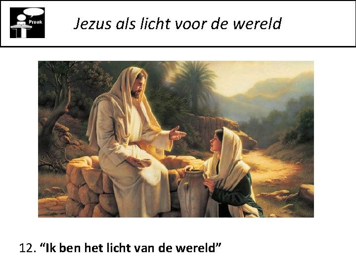 Jezus als licht voor de wereld 12. “Ik ben het licht van de wereld”