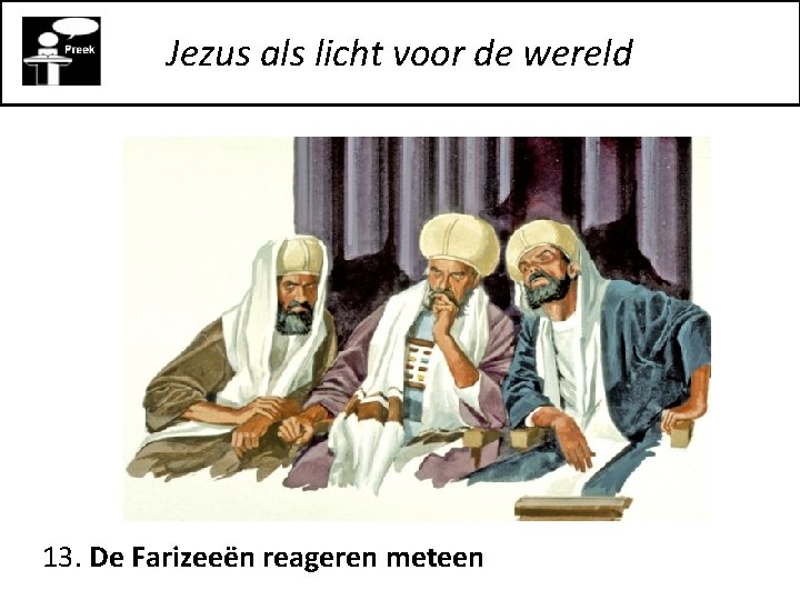 Jezus als licht voor de wereld 13. De Farizeeën reageren meteen 