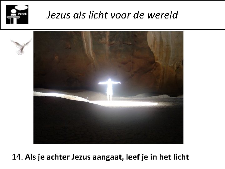 Jezus als licht voor de wereld 14. Als je achter Jezus aangaat, leef je