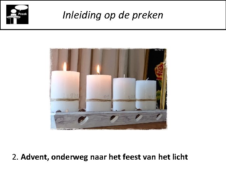 Inleiding op de preken 2. Advent, onderweg naar het feest van het licht 