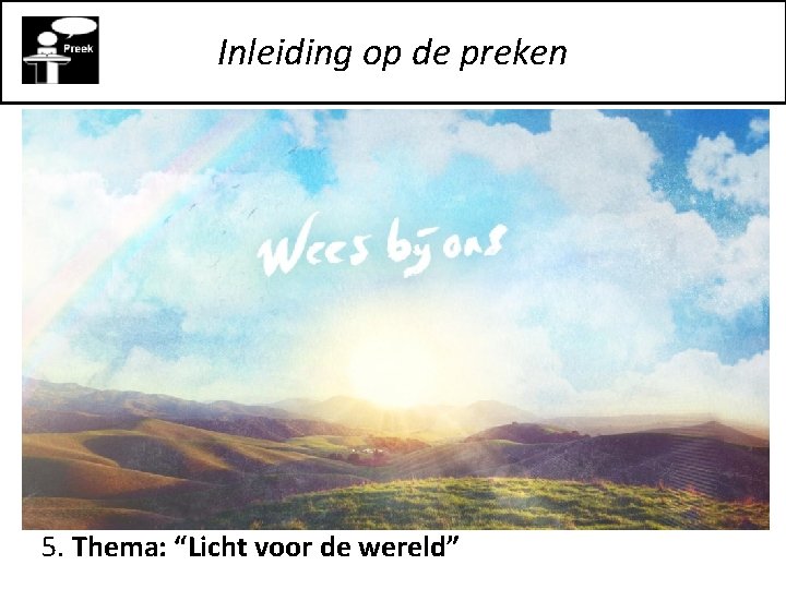 Inleiding op de preken 5. Thema: “Licht voor de wereld” 