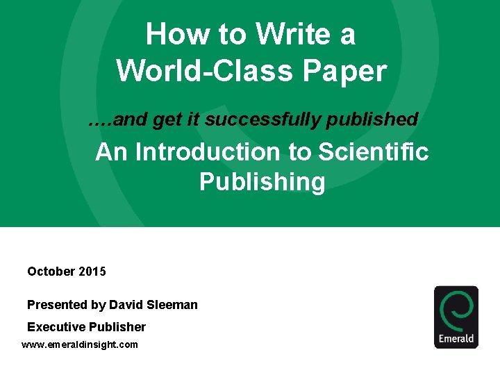 How to Write a World-Class Paper …. and get it successfully published An Introduction