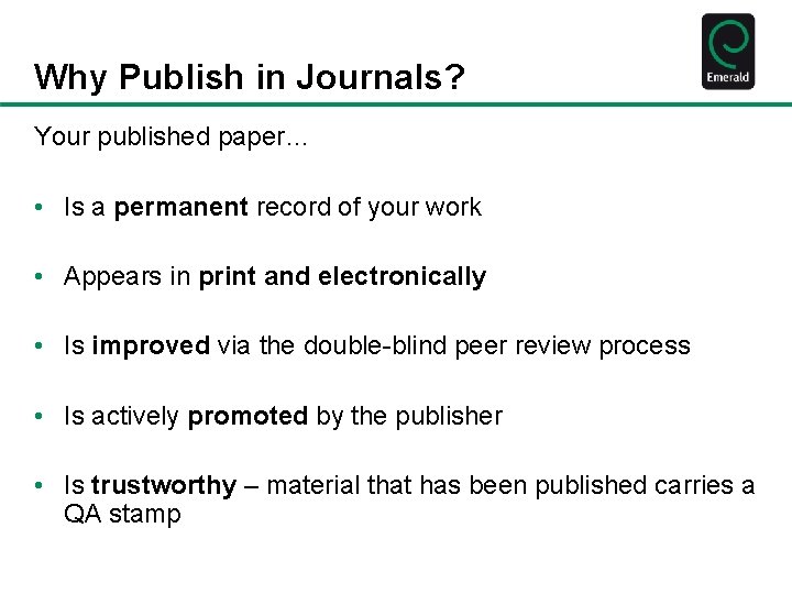 Why Publish in Journals? Your published paper… • Is a permanent record of your