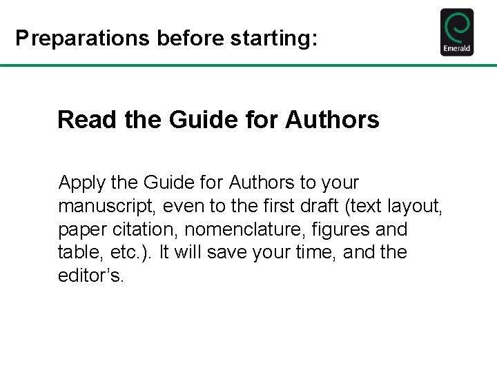 Preparations before starting: Read the Guide for Authors Apply the Guide for Authors to
