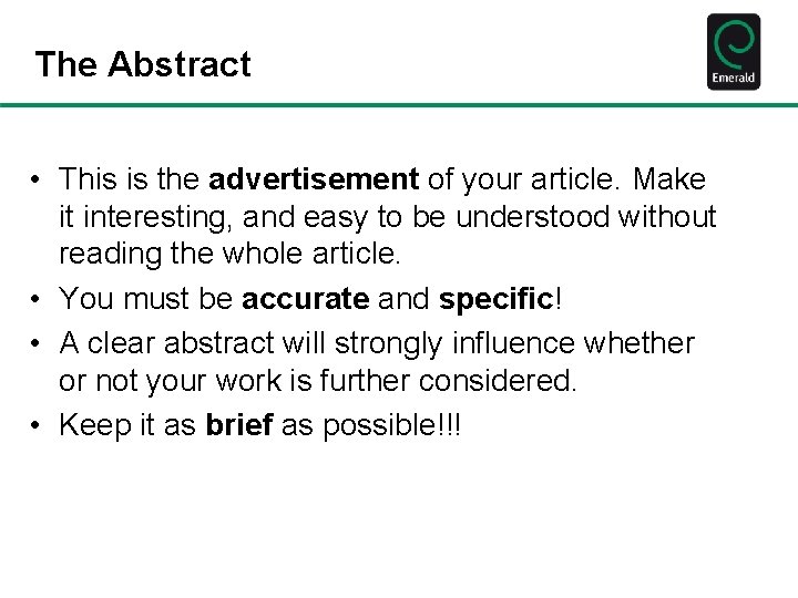 The Abstract • This is the advertisement of your article. Make it interesting, and