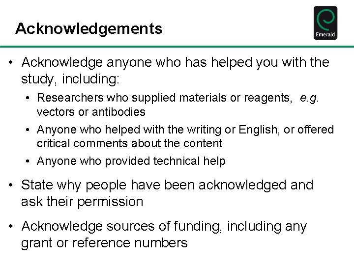 Acknowledgements • Acknowledge anyone who has helped you with the study, including: • Researchers