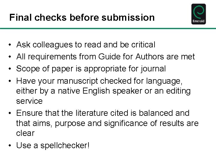 Final checks before submission • • Ask colleagues to read and be critical All