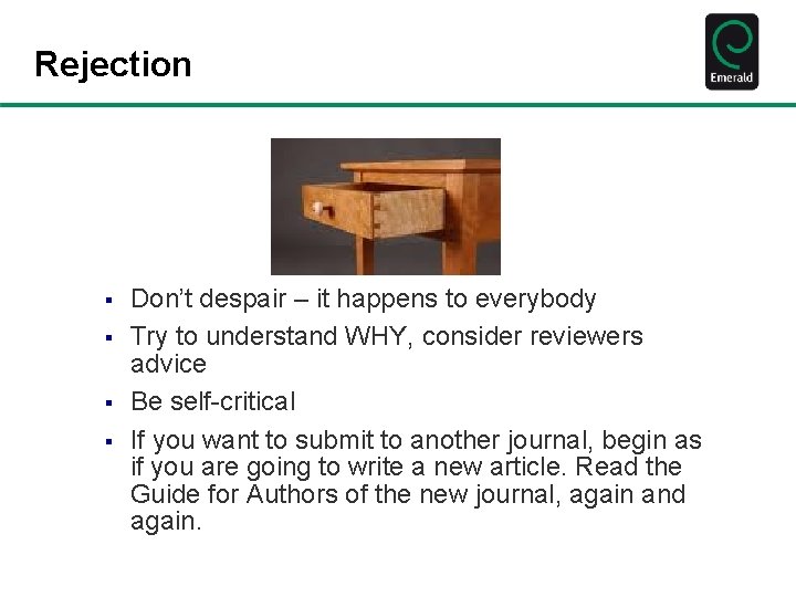 Rejection § § Don’t despair – it happens to everybody Try to understand WHY,