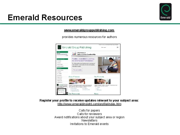 Emerald Resources www. emeraldgrouppublishing. com provides numerous resources for authors Register your profile to