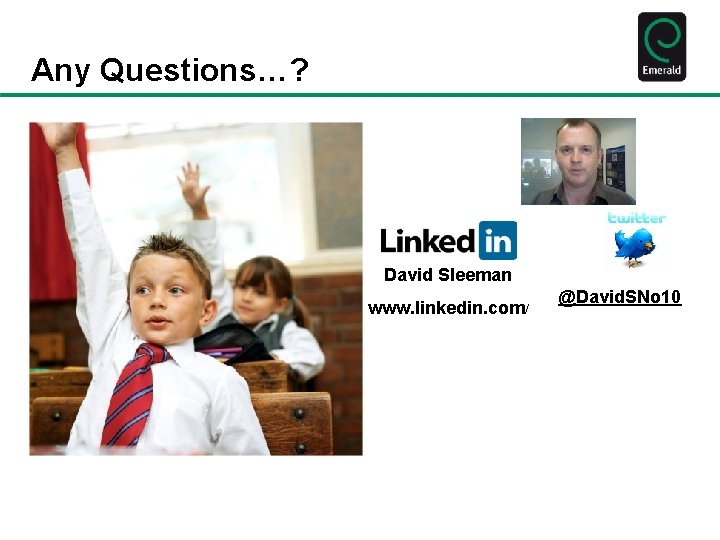 Any Questions…? David Sleeman www. linkedin. com/ @David. SNo 10 