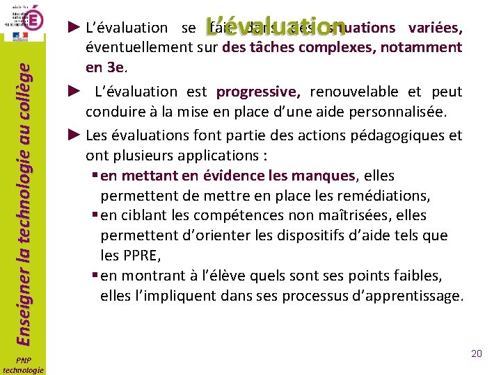 Enseigner la technologie au collège L’évaluation PNP technologie ► L’évaluation se fait dans des