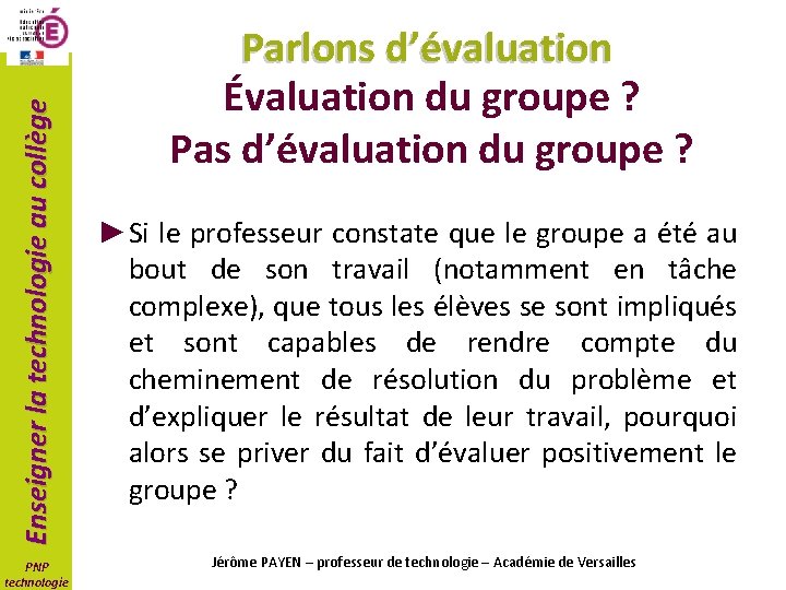 Enseigner la technologie au collège PNP technologie Parlons d’évaluation Évaluation du groupe ? Pas