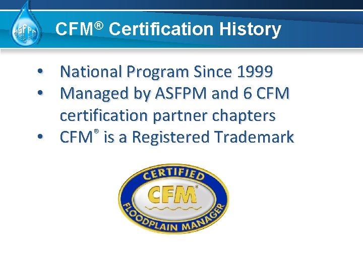 CFM® Certification History • National Program Since 1999 • Managed by ASFPM and 6