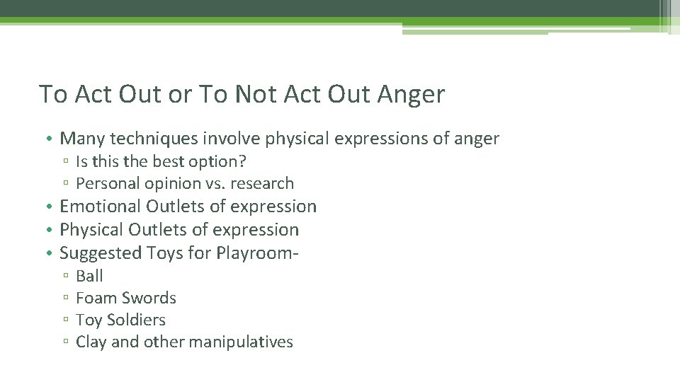 To Act Out or To Not Act Out Anger • Many techniques involve physical