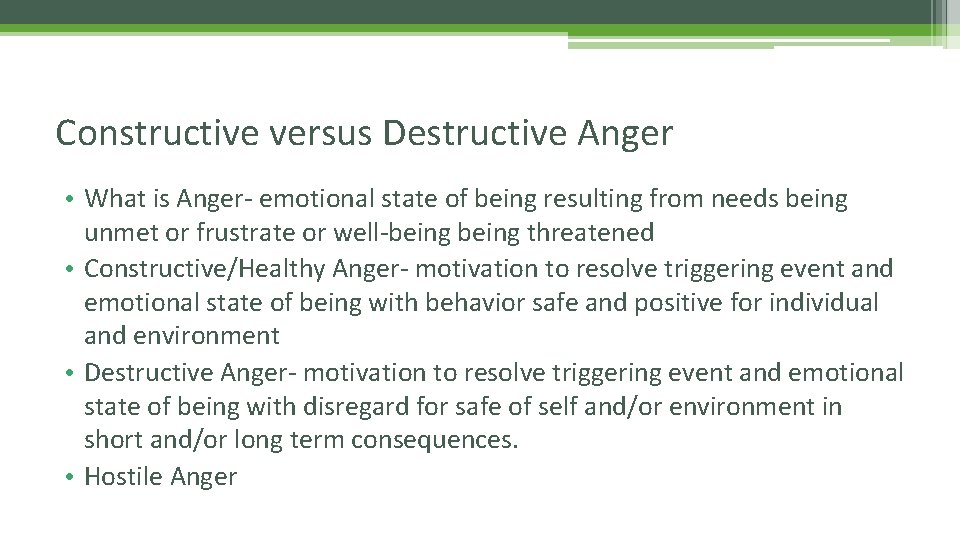 Constructive versus Destructive Anger • What is Anger- emotional state of being resulting from