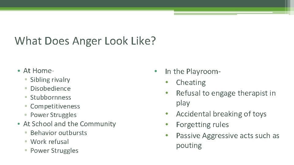 What Does Anger Look Like? • At Home- ▫ Sibling rivalry ▫ Disobedience ▫