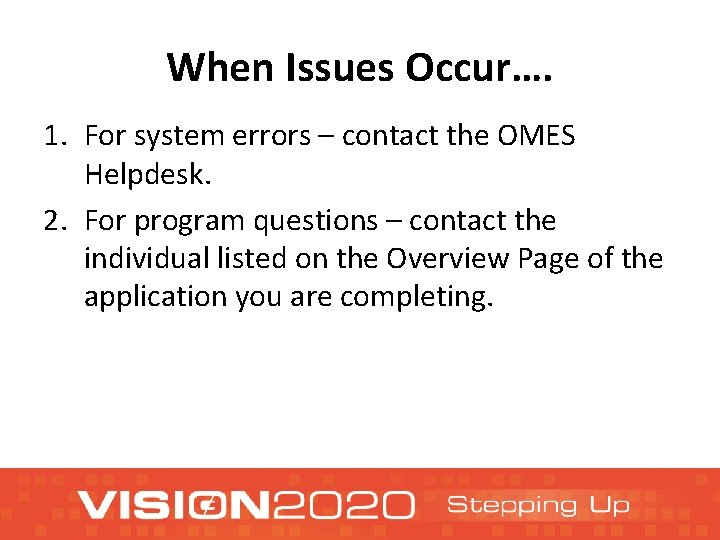 When Issues Occur…. 1. For system errors – contact the OMES Helpdesk. 2. For