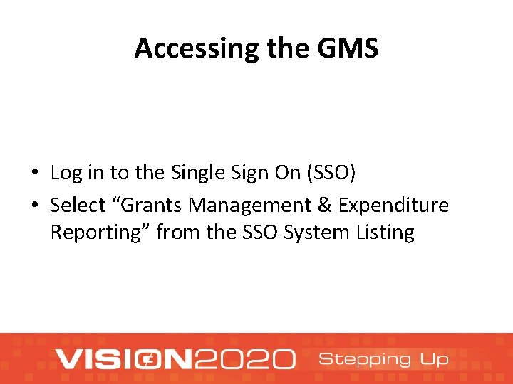 Accessing the GMS • Log in to the Single Sign On (SSO) • Select