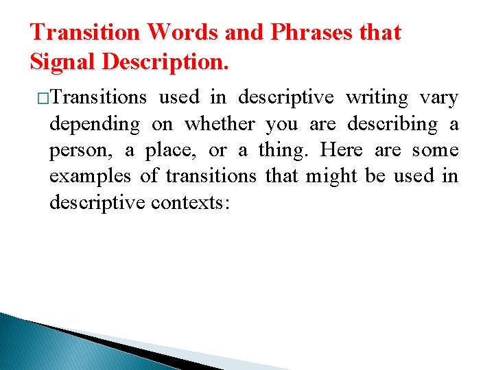 Transition Words and Phrases that Signal Description. �Transitions used in descriptive writing vary depending