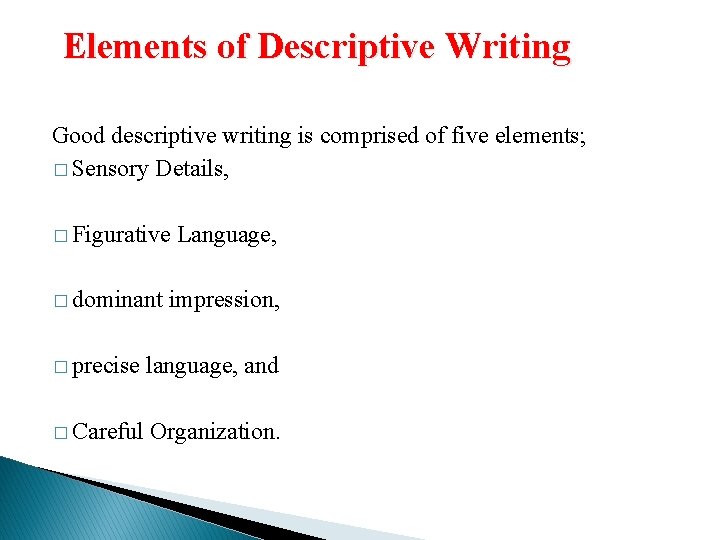 Elements of Descriptive Writing Good descriptive writing is comprised of five elements; � Sensory