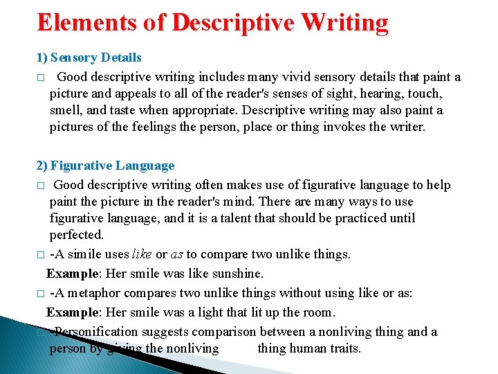 Elements of Descriptive Writing 1) Sensory Details � Good descriptive writing includes many vivid