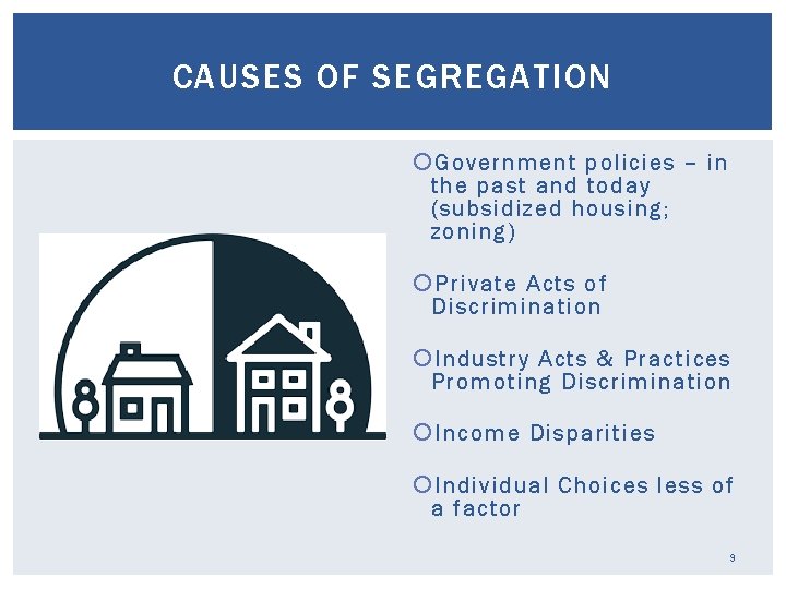 CAUSES OF SEGREGATION Government policies – in the past and today (subsidized housing; zoning)