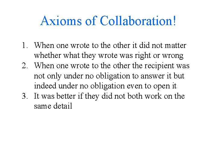 Axioms of Collaboration! 1. When one wrote to the other it did not matter