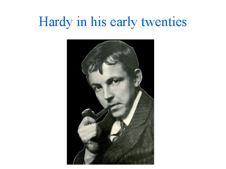 Hardy in his early twenties 
