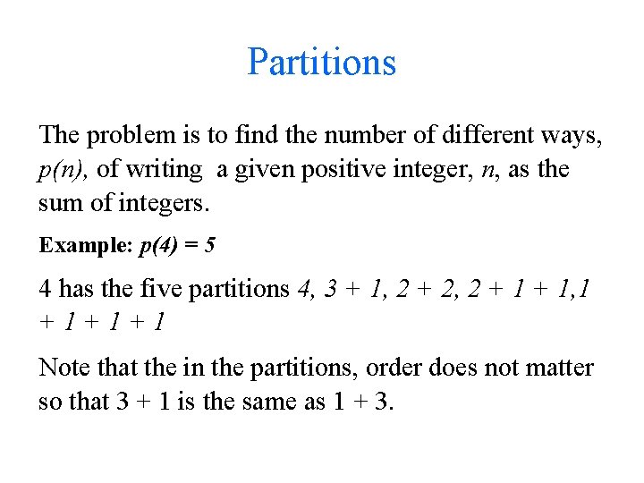 Partitions The problem is to find the number of different ways, p(n), of writing