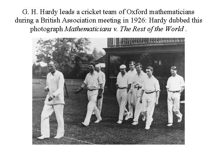 G. H. Hardy leads a cricket team of Oxford mathematicians during a British Association
