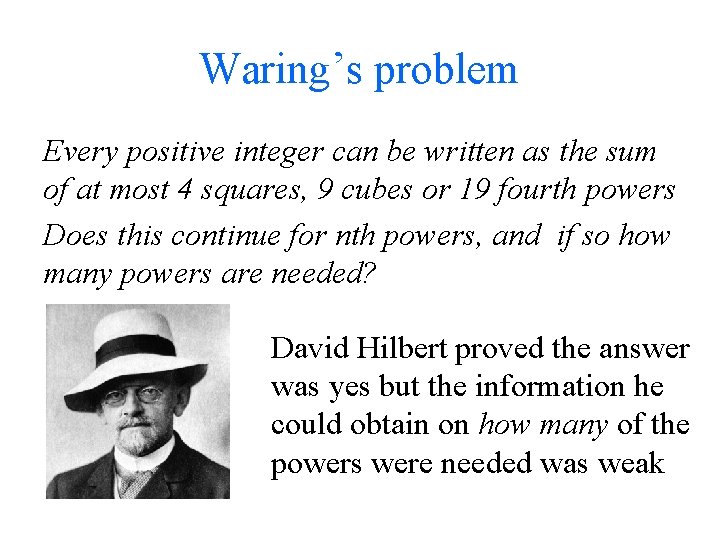 Waring’s problem Every positive integer can be written as the sum of at most