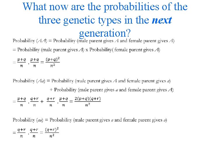  • What now are the probabilities of the three genetic types in the