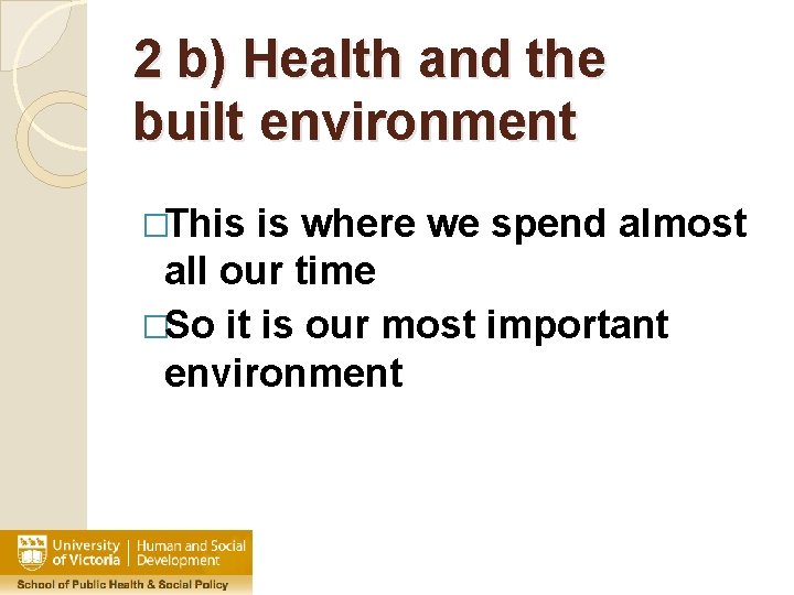 2 b) Health and the built environment �This is where we spend almost all