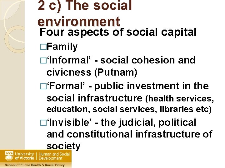 2 c) The social environment Four aspects of social capital �Family �‘Informal’ - social