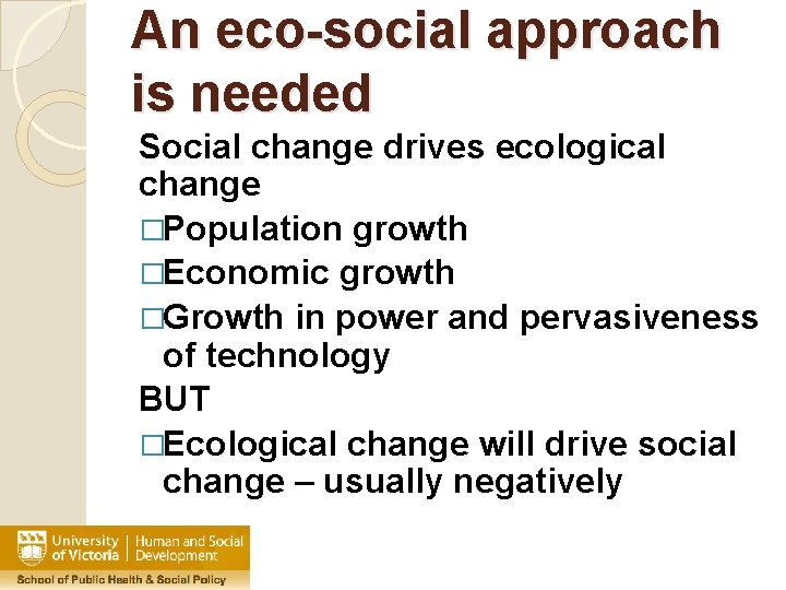 An eco-social approach is needed Social change drives ecological change �Population growth �Economic growth