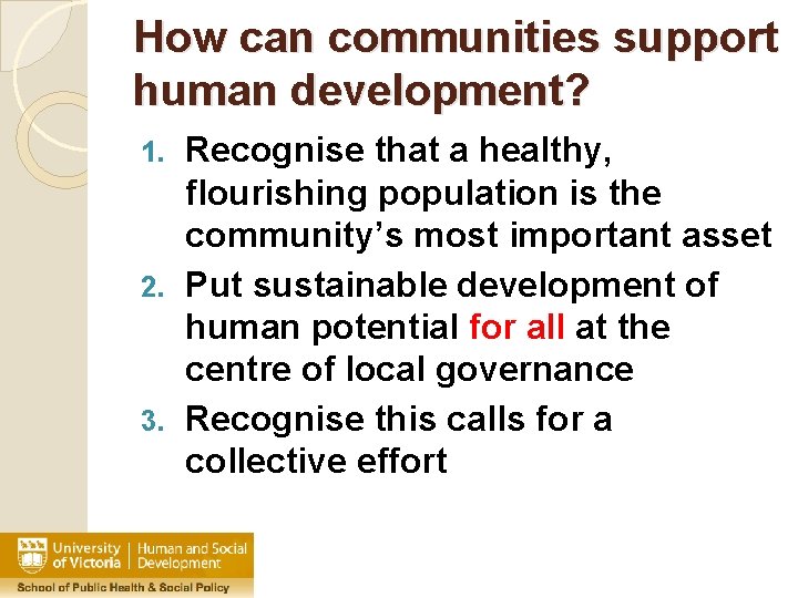 How can communities support human development? Recognise that a healthy, flourishing population is the
