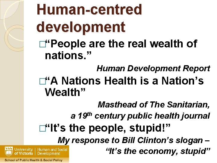 Human-centred development �“People are the real wealth of nations. ” Human Development Report �“A