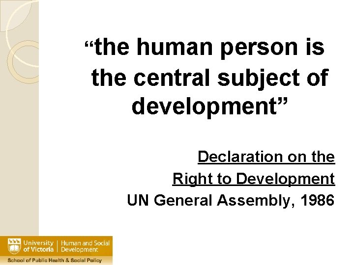 “the human person is the central subject of development” Declaration on the Right to