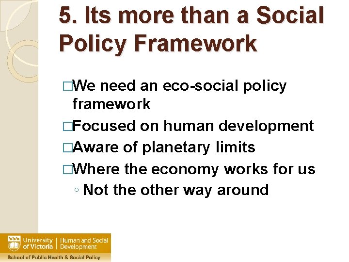 5. Its more than a Social Policy Framework �We need an eco-social policy framework