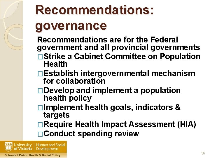 Recommendations: governance Recommendations are for the Federal government and all provincial governments �Strike a