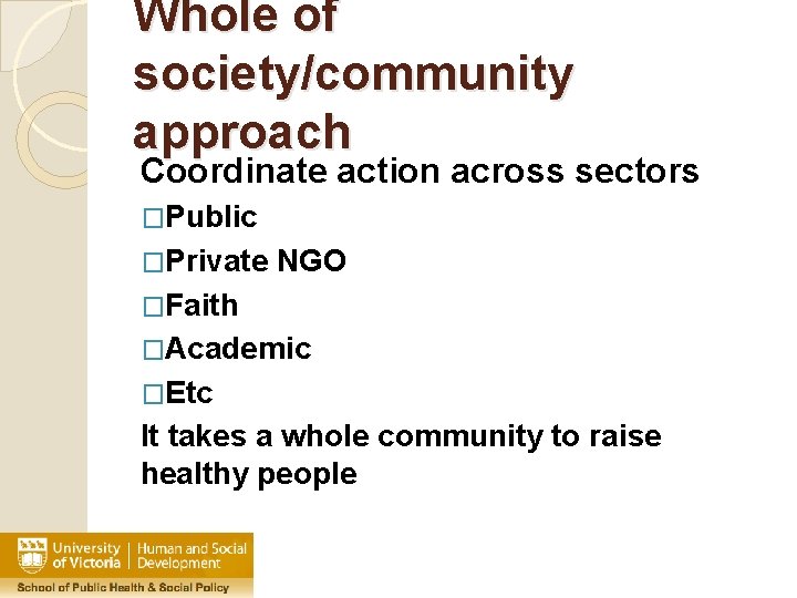 Whole of society/community approach Coordinate action across sectors �Public �Private NGO �Faith �Academic �Etc