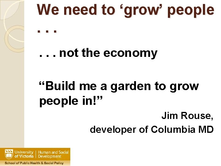 We need to ‘grow’ people. . . not the economy “Build me a garden